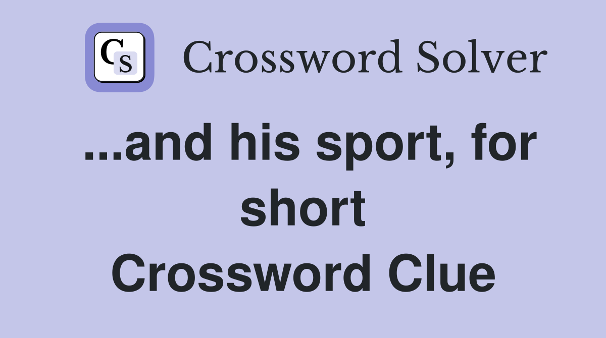 ...and his sport, for short Crossword Clue Answers Crossword Solver